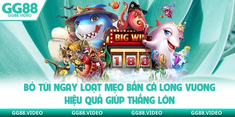 Bỏ túi ngay loạt mẹo bắn cá long vương hiệu quả giúp thắng lớn