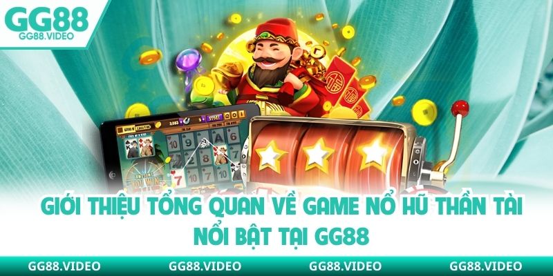 Giới thiệu tổng quan về game nổ hũ thần tài nổi bật tại GG88