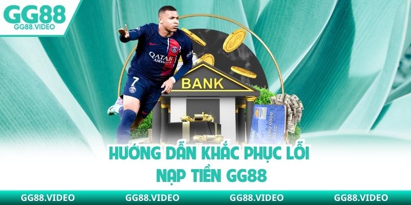 Hướng dẫn khắc phục lỗi nạp tiền GG88