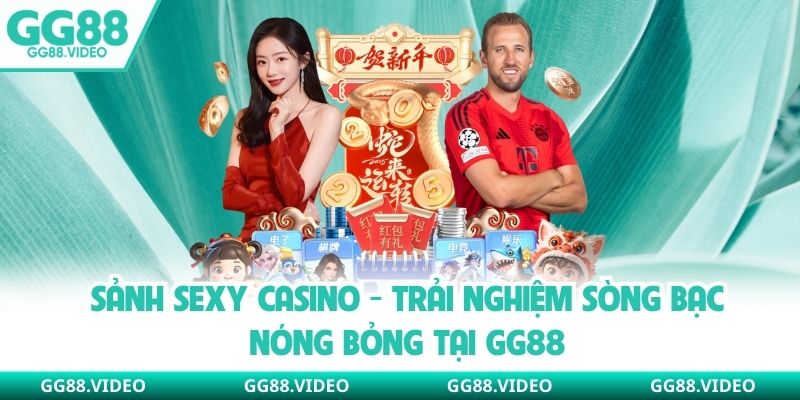 Sảnh Sexy Casino - Trải Nghiệm Sòng Bạc Nóng Bỏng Tại GG88